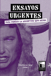 ENSAYOS URGENTES. PARA PENSAR LA ARGENTINA QUE ASOMA