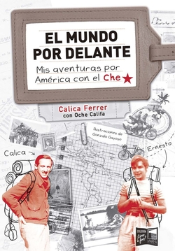 EL MUNDO POR DELANTE. MIS AVENTURAS POR AMÉRICA CON EL CHE