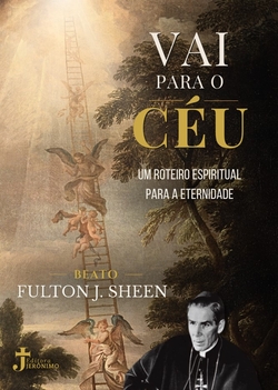 VAI PARA O CEU:UM ROTEIRO ESPIRITUAL PARA A ETERNIDADE