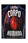 O INCRÍVEL CORPO HUMANO