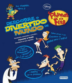DESCOBRE O DIVERTIDO MUNDO DE PHINEAS E FERB