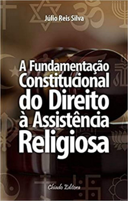 A fundamentaçao Constitucional do Direito à Assistencia Religiosa