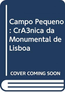 Campo Pequeno: Crónica da Monumental de Lisboa