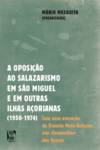 Oposição ao Salazar em São Miguel e em Outras Ilhas Açorianas (1950-1974) (A)