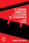 Grande Muralha e o Legado de Tiananmen (A)
