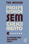 Prosperidade sem Crescimento - Economia para um Planeta Finito
