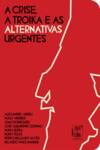 Crise, a Troika e as Alternativas Urgentes (A)