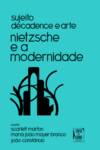 Sujeito, Décadence e Arte - Nietzsche e a Modernidade