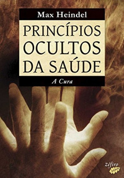 PRINCÍPIOS OCULTOS DA SAÚDE - A CURA