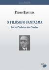 O FILÓSOFO FANTASMA - LÚCIO PINHEIRO DOS SANTOS