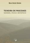TEIXEIRA DE PASCOAES - SAUDADE, FÍSICA E METAFÍSICA