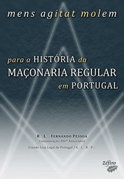 MENS AGITAT MOLEM: PARA A HISTÓRIA DA MAÇONARIA REGULAR EM PORTUGAL