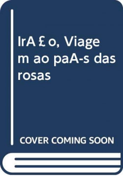 Irão, Viagem ao país das rosas