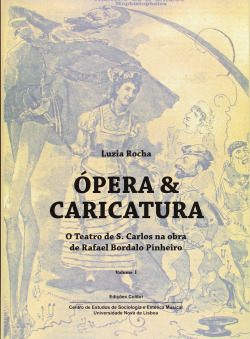 Ópera & Caricatura (Vol. I) - O Teatro de S. Carlos na Obra de Rafael Bordalo Pinheiro