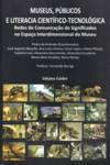 Museus, Públicos e Literacia Científica-Tecnológica - Redes de comunicação de Significados no Espaço