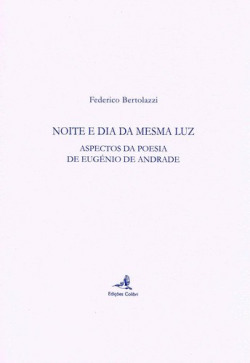 NOITE E DIA DA MESMA LUZ - ASPECTOS DA POESIA DE EUGÉNIO DE ANDRADE
