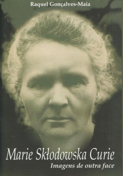 Marie Sktodowska Curie - Imagens de outra face