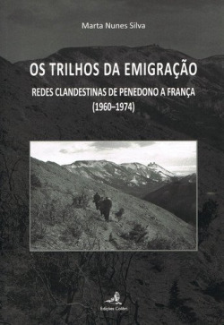 OS TRILHOS DA EMIGRAÇÃO - REDES CLANDESTINAS DE PENEDONO A FRANÇA (1960-1974)