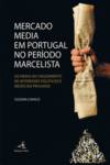 Mercado Media em Portugal no Período Marcelista - Os media no cruzamento de interesse políticos e ne