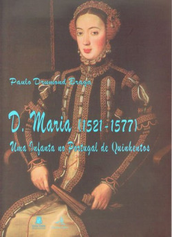 D. Maria (1521-1577) - Uma Infanta no Portugal de Quinhentos