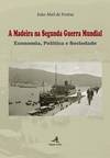 A Madeira na Segunda Guerra Mundial - Economia, Política e Sociedade