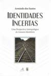 Identidades Incertas - Uma perspectiva Antopológica da Anomia Indentitária