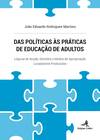 Das Políticas às Práticas de Educação de Adultos - Lógicas de Acção, Sentidos e Modos de apropriação