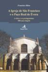 A Igreja de S. Francisco e o Paço Real de Évora - A obra e os protagonistas 500 anos depois