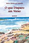 O que disparo em verso - O que disparo em verso (poemas)