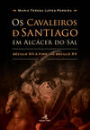 OS CAVALEIROS DE SANTIAGO EM ALCÁCER DO SAL - SÉCULO XII A FINS DO SÉCULO XV