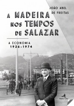 A Madeira nos Tempos de Salazar - A Economia û 1926-1974