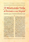 A Misericórdia Velha de Portimão e o seu Hospital - Subsídios para o Estudo da História Local
