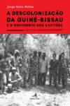 A Descolonização da Guiné-Bissau - e o Movimento dos Capitães