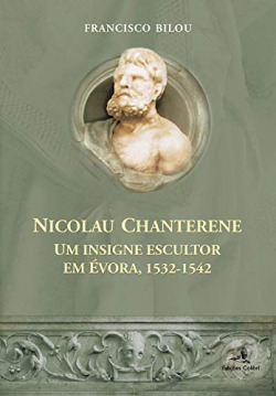 NICOLAU CHANTERENE: UM INSIGNE ESCULTOR EM ÈVORA (1532-1542)