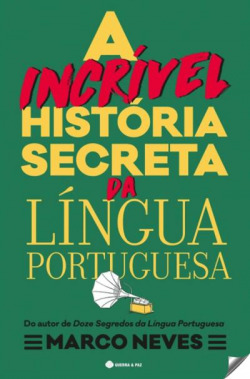 A INCRIVEL HISTORIA SECRETA DA LINGUA PORTUGUESA