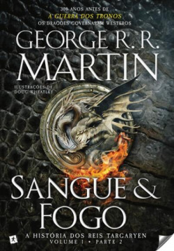 Sangue e Fogo - A História dos Reis Targaryen