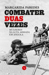Combater Duas Vezes: Mulheres Na Luta Armada Em Angola