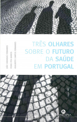 Tres Olhares sobre o Futuro da Saude em Portugal