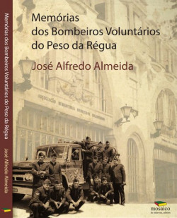 MEMÓRIAS DOS BOMBEIROS VOLUNTÁRIOS DO PESO DA RÉGUA