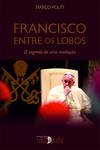 Francisco Entre Os Lobos û O Segredo De Uma Revolução