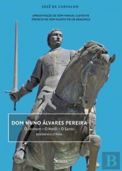 Dom Nuno Álvares Pereira: o homem, o herói, o santo