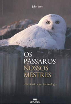 Os pássaros nossos mestres: ensaio em ornitologia