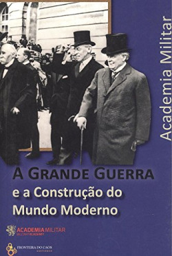 A GRANDE GUERRA E A CONSTRUÇÃO DO MUNDO MODERNO