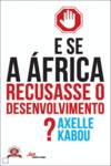 E se a África Recusasse o Desenvolvimento?
