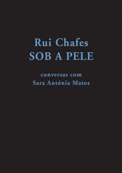 RUI CHAFES: SOB A PELE... CONVERSAS COM SARA ANTÓNIA MATOS