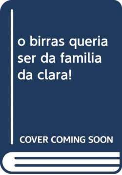 o birras queria ser da familia da clara!