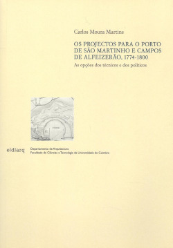 OS PROJECTOS PARA O PORTO DE SAO MARTINHO E CAMPOS DE ALFEIZERAO 1774-1800