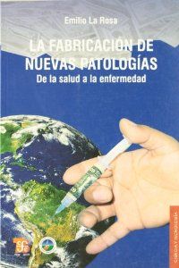 La fabricación de nuevas patologías : De la salud a la enfermedad