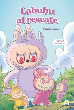 Labubu al rescate. El universo Labubu en una novela llena de misterio, coraje y amistad