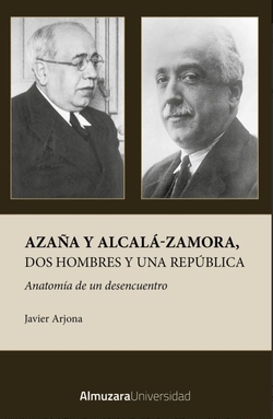 AZAÑA Y ALCALA-ZAMORA, DOS HOMBRES Y UNA REPÚBLICA